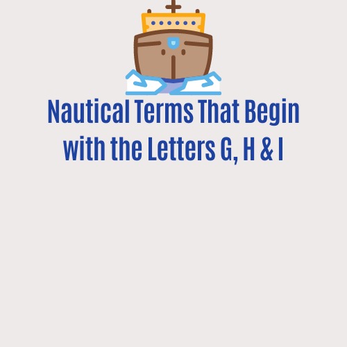 Nautical Terms That Begin with the Letters G, H & I